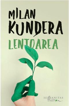 Carte Lentoarea - Milan Kundera editura Milan Kundera