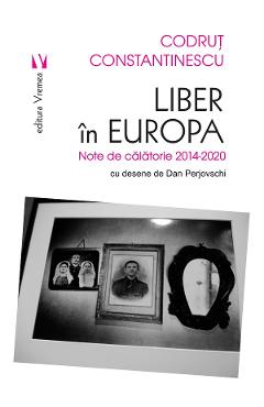 Carte Liber in Europa - Codrut Constantinescu editura Codrut Constantinescu