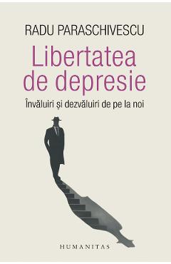 Carte Libertatea de depresie - Radu Paraschivescu editura Radu Paraschivescu