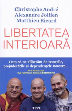 Carte Libertatea interioara - Christophe Andre