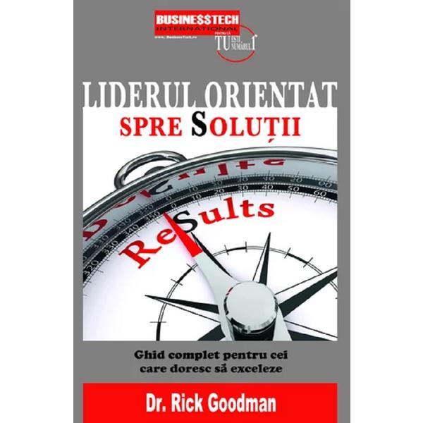 Carte Liderul orientat spre solutii - Rick Goodman