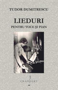 Carte Lieduri pentru voce si pian - Tudor Dumitrescu editura Tudor Dumitrescu