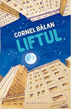Carte Liftul - Cornel Balan editura Cornel Balan