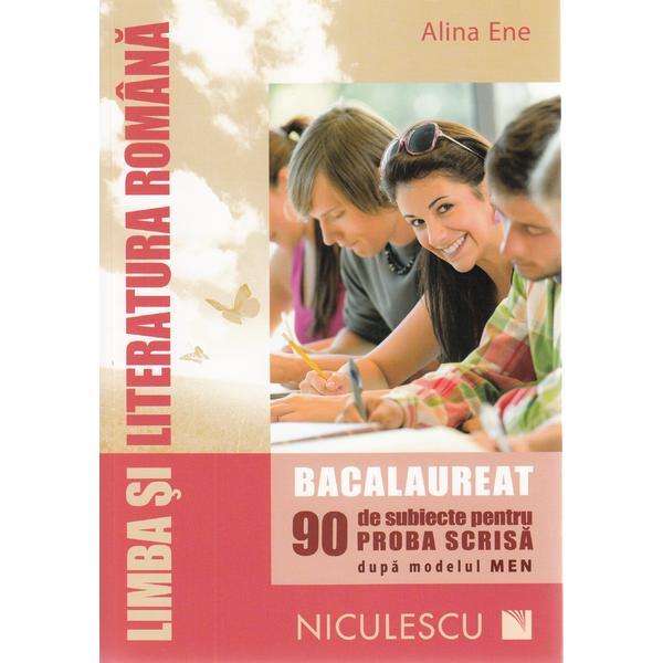 Carte Limb romana - Bacalaureat. 90 de subiecte pentru proba scrisa - Alina Ene