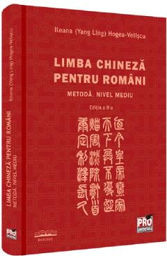 Carte Limba chineza pentru romani. Metoda. Nivel mediu Ed.2 - Ileana Hogea-Veliscu (Yang Ling) editura Ileana Hogea-Veliscu
