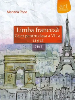 Carte Limba franceza L1 si L2. Caiet pentru clasa a VII-a/Mariana Popa editura Art Educational