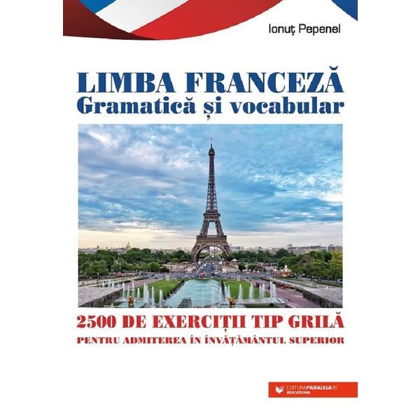 Carte Limba franceza gramatica si vocabular. 2500 de exercitii tip grila pentru admitere in invatamantul superior - Ionut Pepenel