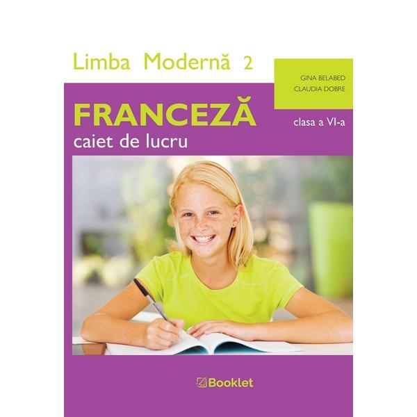 Carte Limba franceza. Limba moderna 2 - Clasa 6 - Caiet de lucru - Gina Belabed