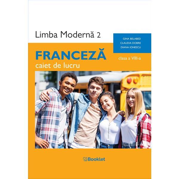 Carte Limba franceza. Limba moderna 2 - Clasa 8 - Caiet de lucru - Gina Belabed
