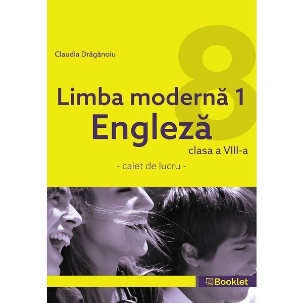 Carte Limba moderna 1. Engleza - Clasa 8 - Caiet - Claudia Draganoiu