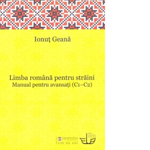 Carte Limba romana pentru straini. Manual pentru avansati (C1 - C2)