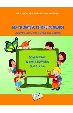 Carte Limba romana. Ma pregatesc pentru Concurs! - Clasa 2 - Adina Grigore editura Adina Grigore