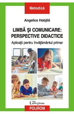 Carte Limba si comunicare: Perspective didactice - Angelica Hobjila editura Angelica Hobjila