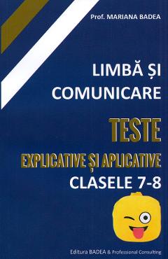 Carte Limba si comunicare. Teste explicative si aplicative - Clasele 7-8 - Mariana Badea editura Mariana Badea