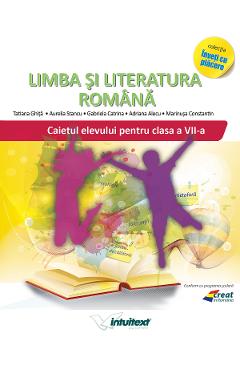 Carte Limba si literatura romana - Clasa 7 - Caiet - Tatiana Ghita
