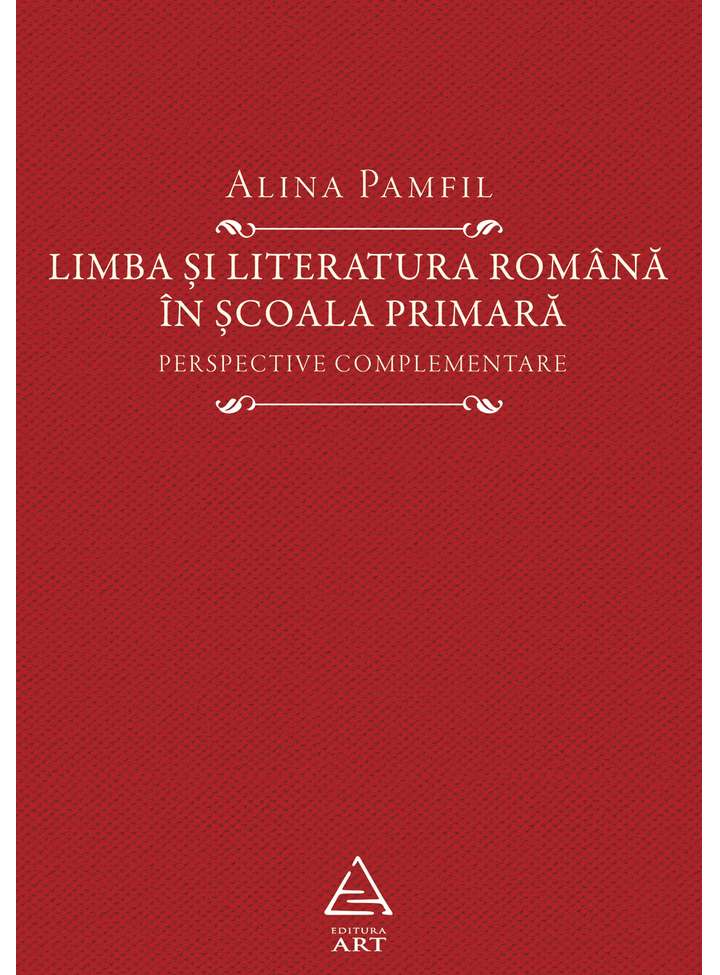 Carte Limba si literatura romana in scoala primara autor Alina Pamfil editura Art