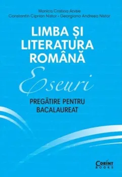 Carte Limba si literatura romana. Eseuri. Pregatire pentru bacalaureat. Editia a II-a/Monica Cristina Anisie