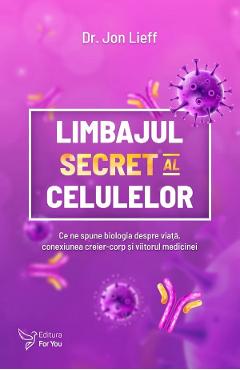 Carte Limbajul secret al celulelor - Jon Lieff editura Jon Lieff