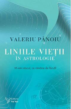 Carte Liniile vietii in astrologie - Valeriu Panoiu editura Valeriu Panoiu