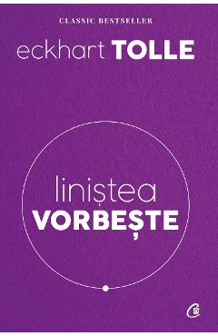Carte Linistea vorbeste - Eckhart Tolle editura Eckhart Tolle