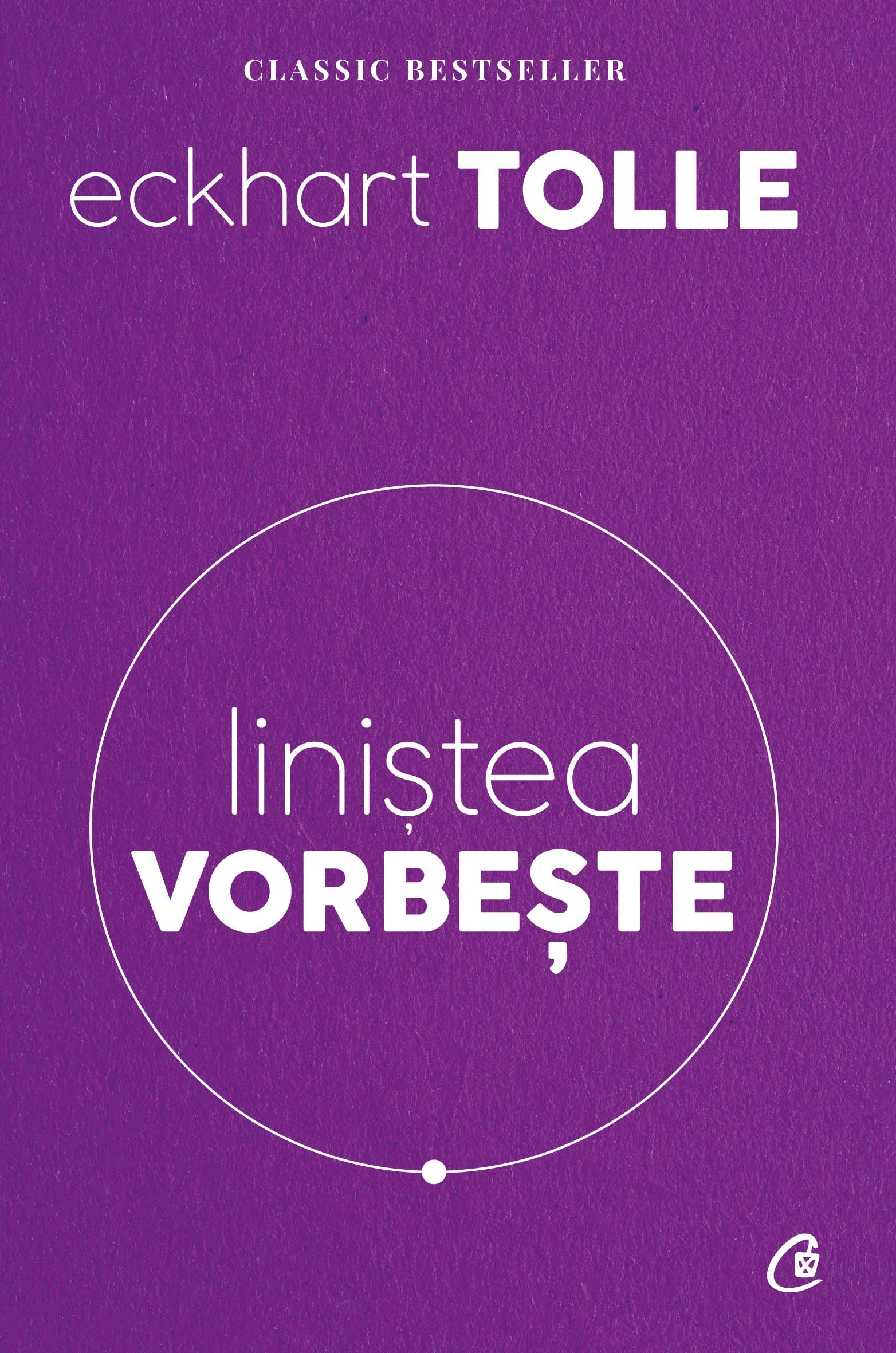 Carte Linistea vorbeste autor Eckhart Tolle editura Curtea Veche Publishing