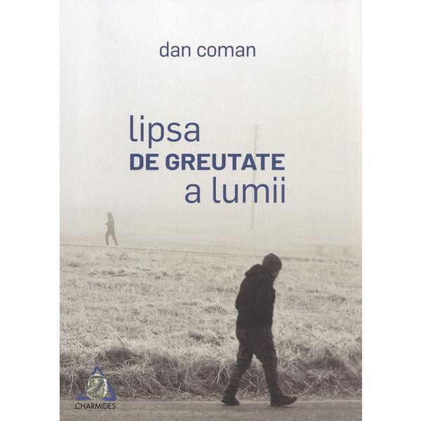 Carte Lipsa de greutate a lumii - Dan Coman