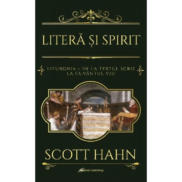 Carte Litera si Spirit. Liturghia - De La Textul Scris La Cuvantul Viu - Scott Hahn