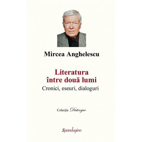 Carte Literatura intre doua lumi - Mircea Anghelescu