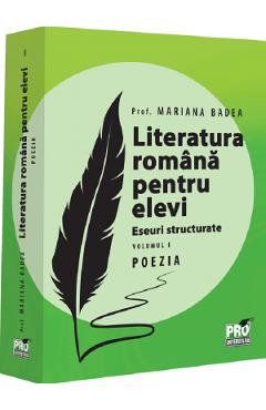 Carte Literatura romana pentru elevi. Eseuri structurate. Vol.1: Poezia - Mariana Badea editura Mariana Badea