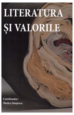 Carte Literatura si valorile - Monica Onojescu editura Monica Onojescu