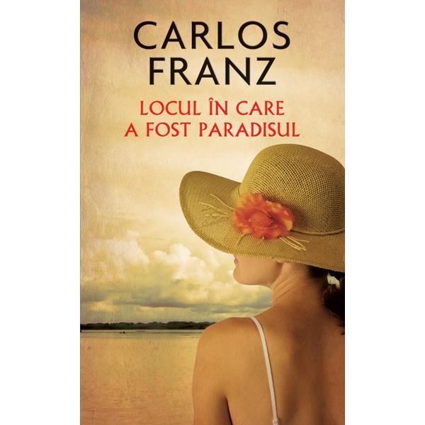 Carte Locul in care a fost paradisul  - Carlos Franz