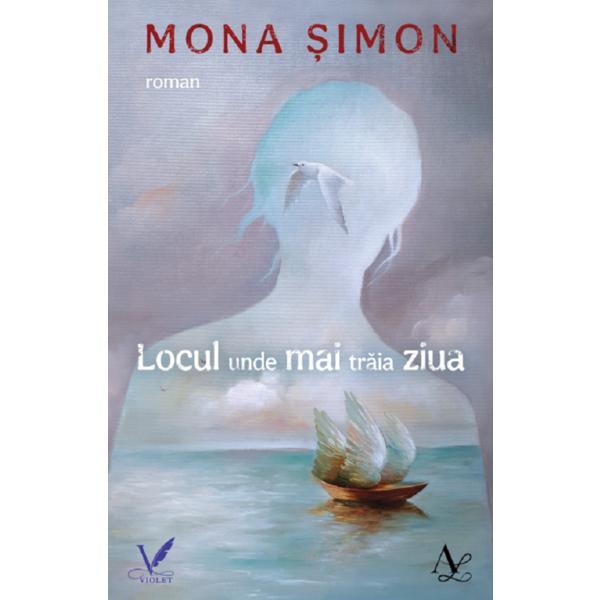 Carte Locul unde mai traia ziua - Mona Simon