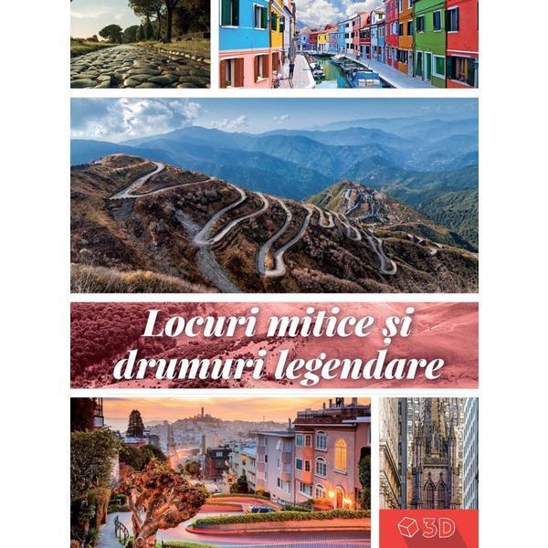 Carte Locuri mitice si drumuri legendare 3D