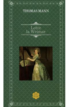Carte Lotte la Weimar - Thomas Mann editura Thomas Mann