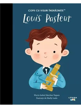 Carte Louis Pasteur/Maria Isabel Sanchez Vegara editura Litera
