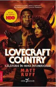 Carte Lovecraft Country. Calatorie in inima intunericului - Matt Ruff editura Matt Ruff