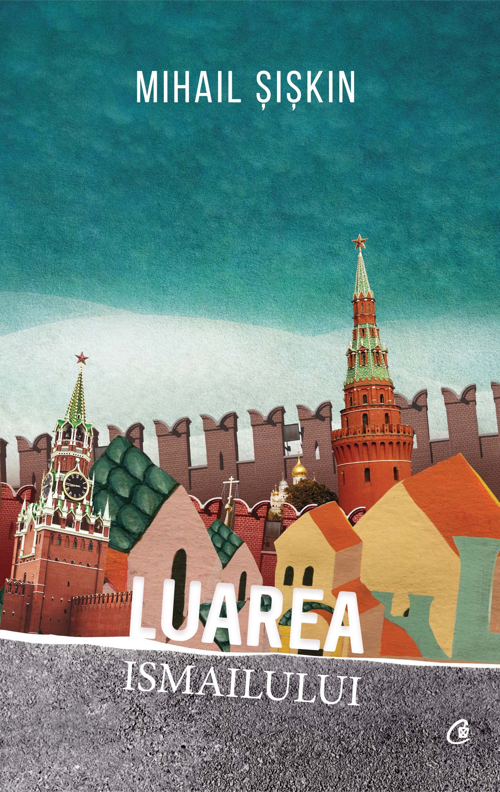 Carte Luarea Ismailului autor Mihail Siskin editura Curtea Veche Publishing