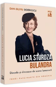 Carte Lucia Sturdza Bulandra. Dincolo si dincoace de scena lumeasca - Dan-Silviu Boerescu editura Dan-Silviu Boerescu