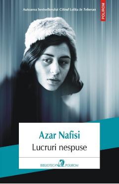 Carte Lucruri nespuse - Azar Nafisi editura Azar Nafisi