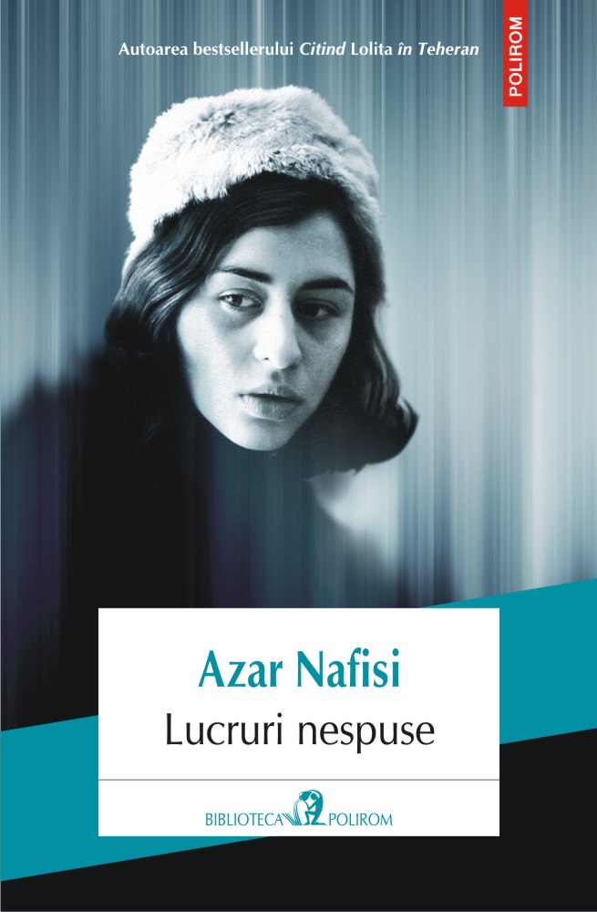 Carte Lucruri nespuse autor Azar Nafisi editura Polirom