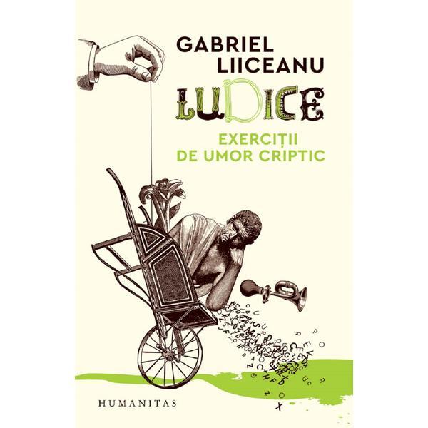 Carte Ludice. Exercitii de umor criptic - Gabriel Liiceanu