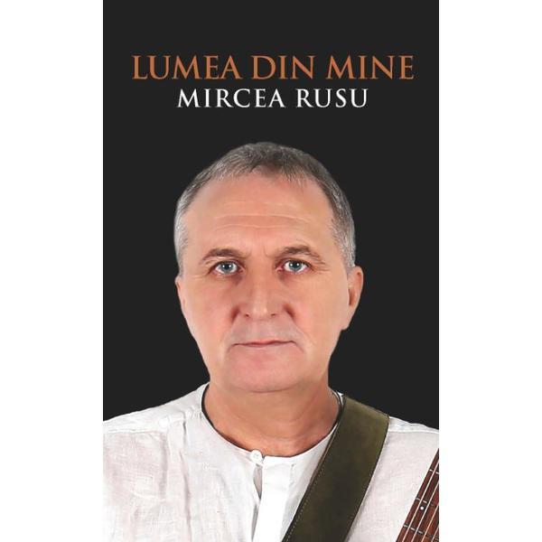 Carte Lumea din mine - Mircea Rusu