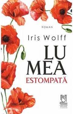 Carte Lumea estompata - Iris Wolff editura Iris Wolff