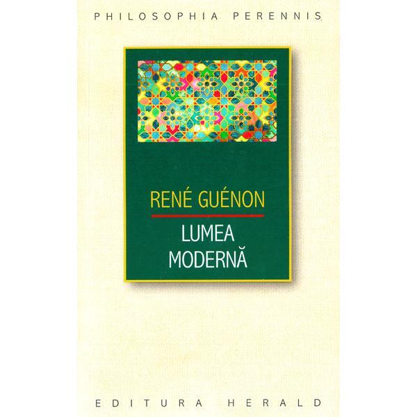 Carte Lumea moderna - Rene Guenon