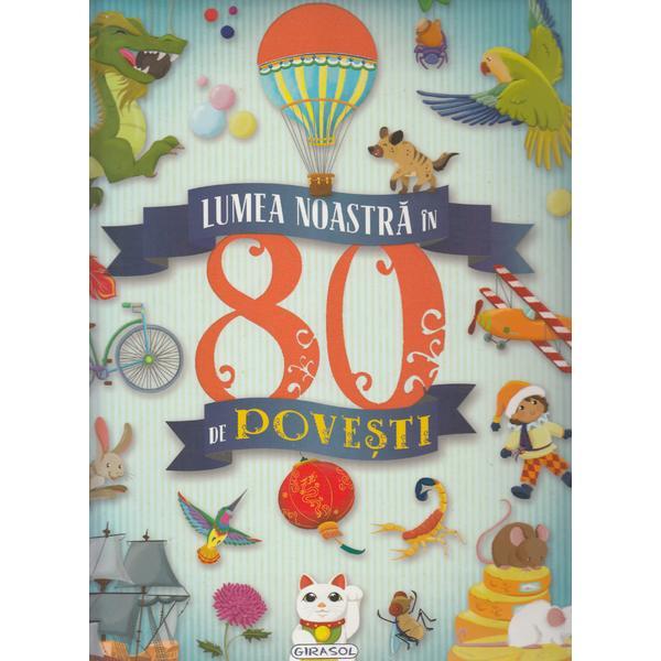 Carte Lumea noastra in 80 de povesti