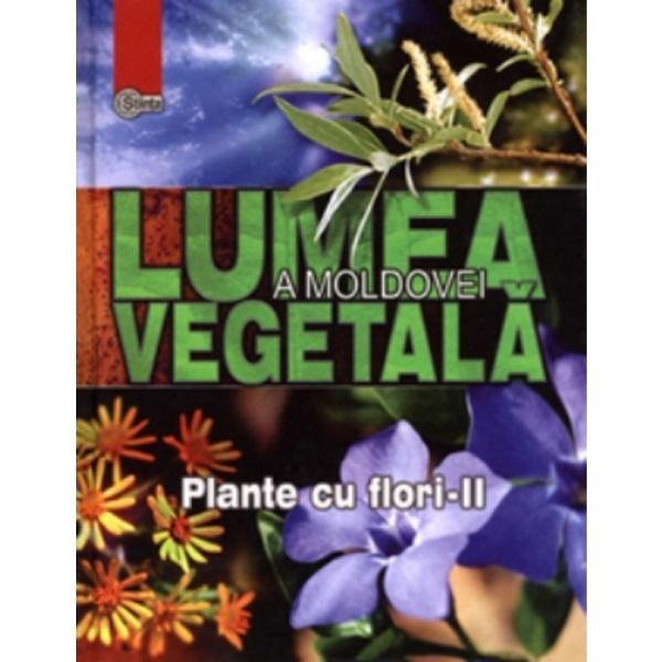 Carte Lumea vegetala a Moldovei. Vol. 3: Plante cu flori 2