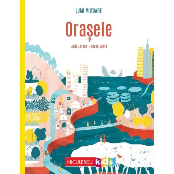 Carte Lumi viitoare. Orasele - Julie Lardon