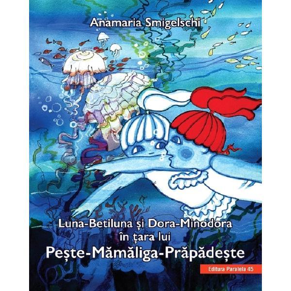 Carte Luna-betiluna si dora-minodora in tara lui peste-mamaliga-prapadeste ed.3 - anamaria smigelschi