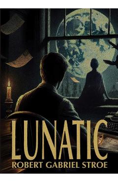 Carte Lunatic - Robert Gabriel Stroe editura Robert Gabriel Stroe