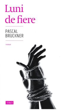 Carte Luni de fiere - Pascal Bruckner editura Pascal Bruckner